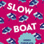 Slow Boat