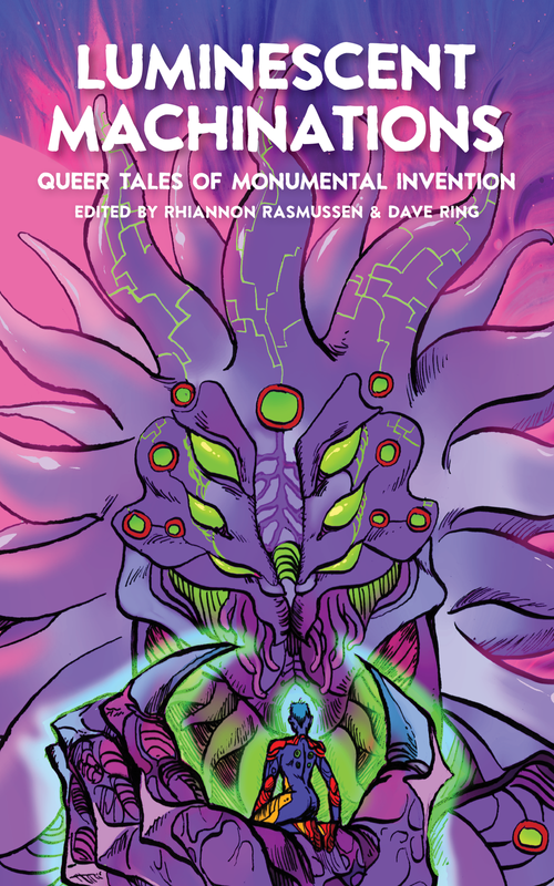 Luminescent Machinations: Queer Tales of Monumental Invention