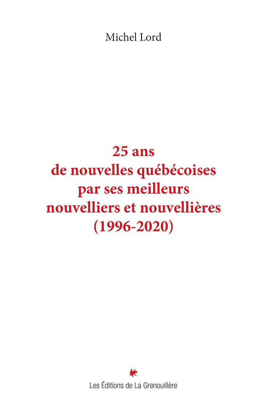 25 ans de nouvelles québécoises : par ses meilleurs nouvelliers et nouvellières (1996-2020)