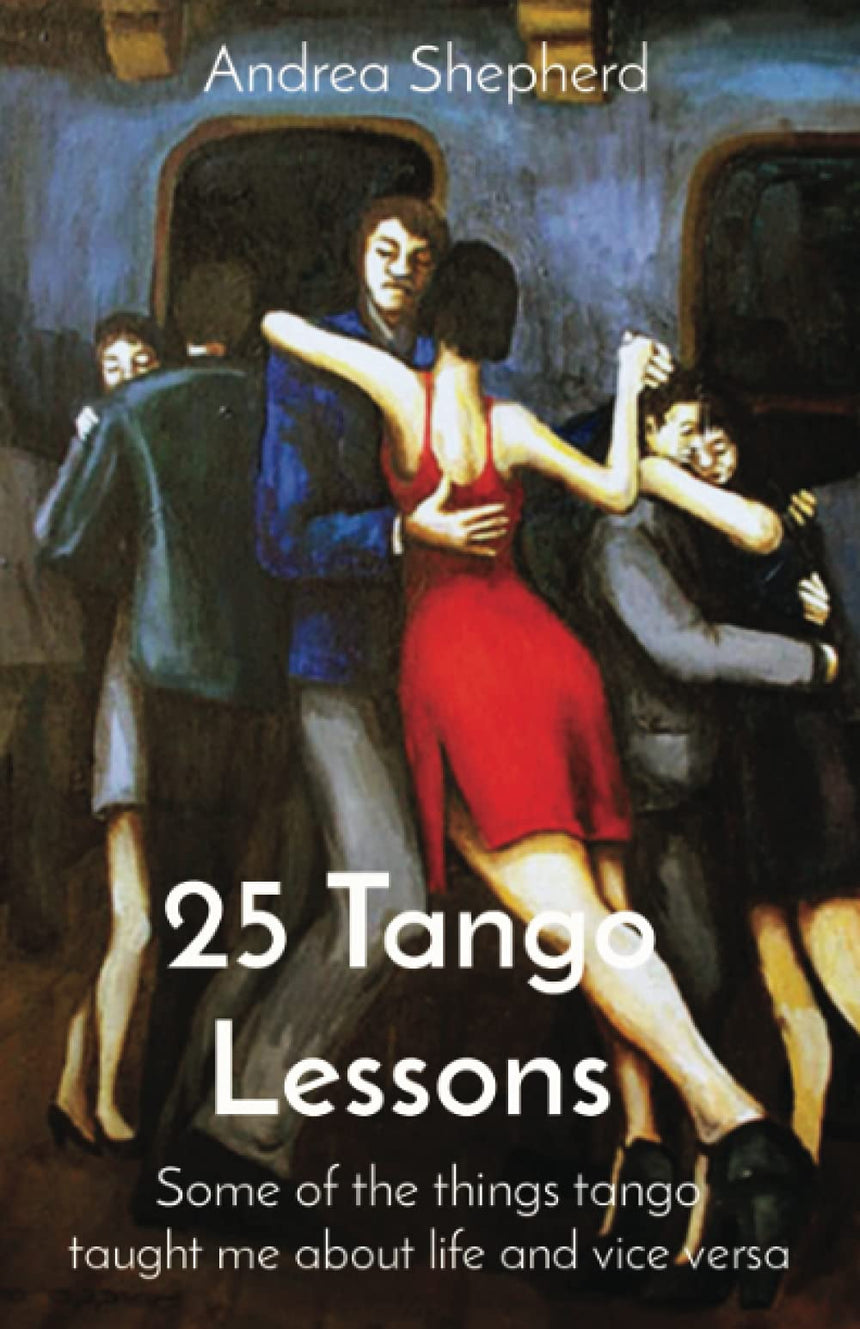 25 Tango Lessons: Some of the things tango taught me about life and vice versa