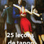 25 leçons de tango: Quelques-unes des choses que le tango m'a apprises sur la vie et vice versa