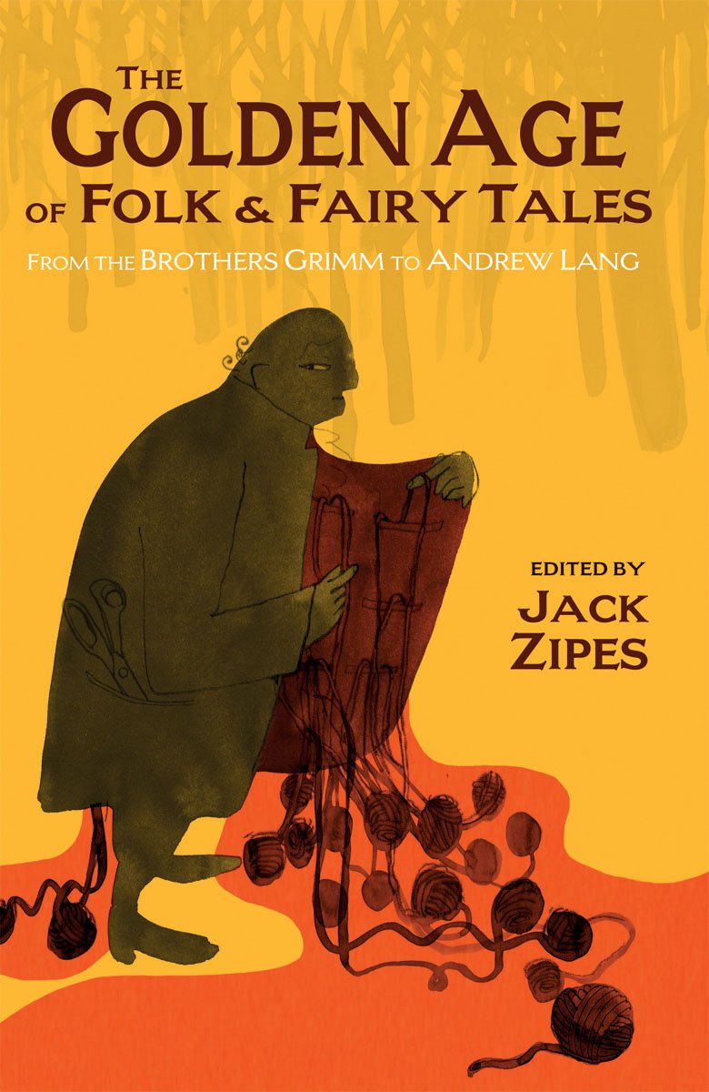 The Golden Age of Folk and Fairy Tales: From the Brothers Grimm to Andrew Lang