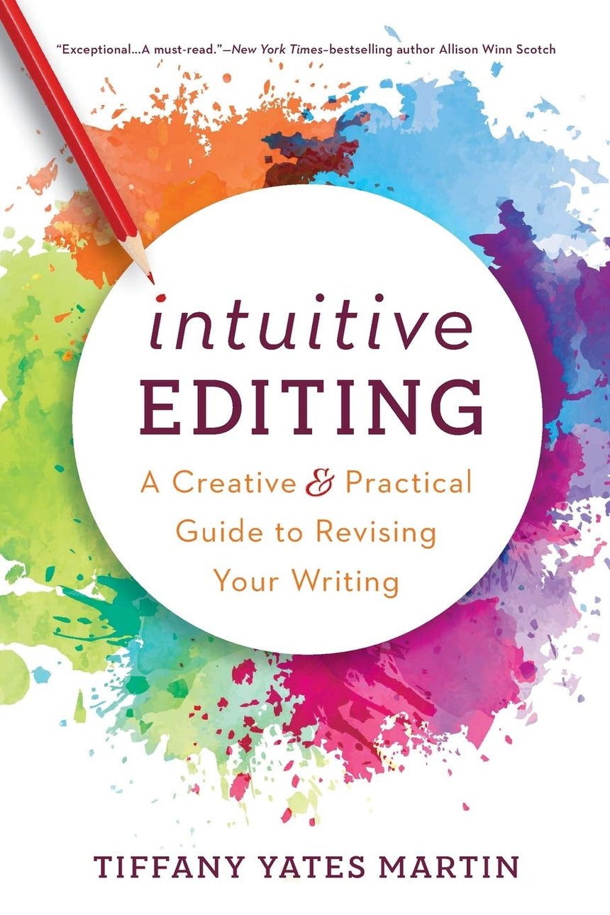Intuitive Editing: A Creative and Practical Guide to Revising Your Writing