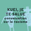 Kuei, je te salue : conversation sur le racisme