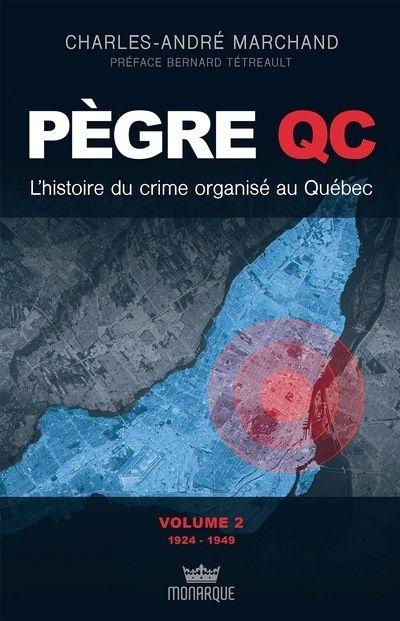 Pègre QC : l' histoire du crime organisé au Québec, T2: 1924-1949