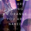 You Are Eating an Orange. You Are Naked.